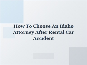 How to Choose an Idaho Attorney After a Rental Car Accident