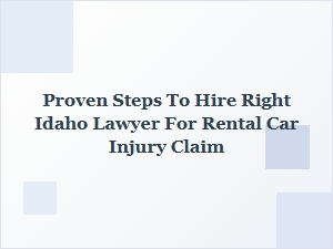 How to Hire the Right Idaho Lawyer for Your Rental Car Injury Claim