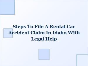 How to File a Rental Car Accident Claim in Idaho with Legal Help