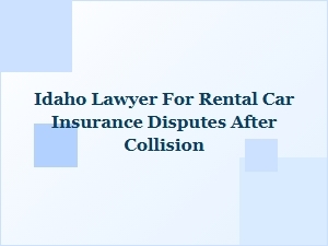 How an Idaho Lawyer Can Help with Rental Car Insurance Claims