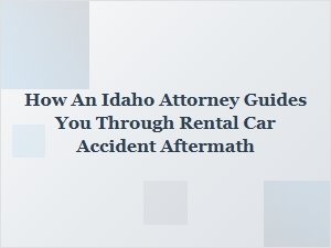 How an Idaho Attorney Helps After a Rental Car Accident