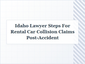 Steps an Idaho Lawyer Recommends After a Rental Car Collision
