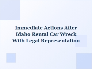 What to Do Right After an Idaho Rental Car Crash with a Lawyer